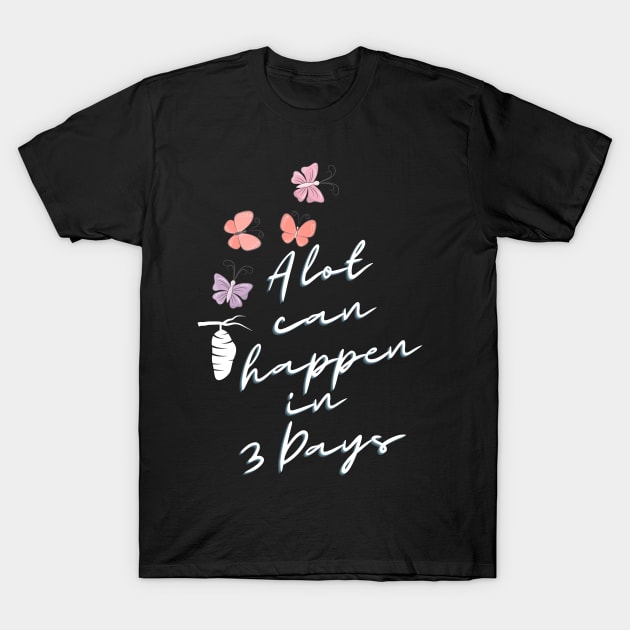 A lot can happen in three Days T-Shirt by Royal7Arts